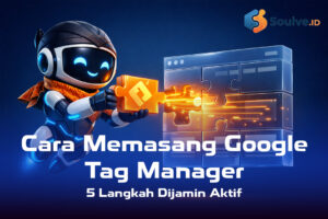 Cara Memasang Google Tag Manager (5 Langkah Dijamin Aktif)