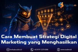 Cara Membuat Strategi Digital Marketing yang Menghasilkan, Bukan Sekadar Sibuk di Banyak Channel