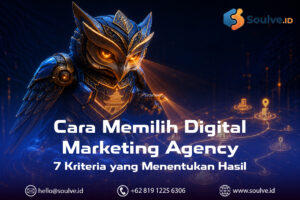 Cara Memilih Digital Marketing Agency: 7 Kriteria yang Menentukan Hasil (Bukan Sekadar Harga)