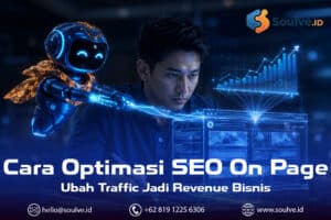 Cara Optimasi SEO On Page: Strategi Mengubah Traffic Menjadi Revenue