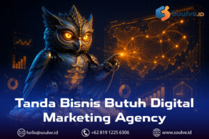 7 Tanda Bisnis Butuh Digital Marketing Agency (dan 2 Tanda Anda Belum Perlu)