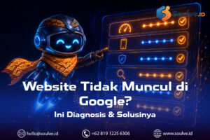 Website Tidak Muncul di Google? Diagnosis Dulu Sebelum Anda Salah Memperbaiki